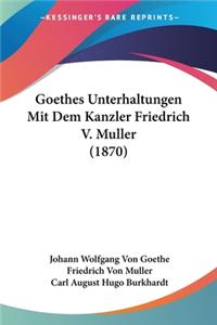 Goethes Unterhaltungen Mit Dem Kanzler Friedrich V. Muller (1870)