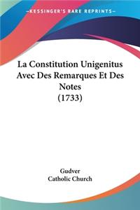 La Constitution Unigenitus Avec Des Remarques Et Des Notes (1733)