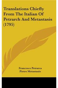 Translations Chiefly From The Italian Of Petrarch And Metastasis (1795)