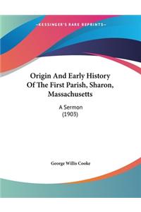 Origin And Early History Of The First Parish, Sharon, Massachusetts
