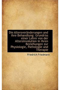 Die Altersver Nderungen Und Ihre Behandlung: Grundriss Einer Lehre Von Der Altersinvolution in Ihren
