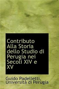 Contributo Alla Storia Dello Studio Di Perugia Nei Secoli XIV E XV