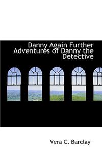 Danny Again Further Adventures of Danny the Detective