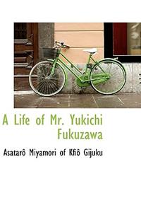 A Life of Mr. Yukichi Fukuzawa