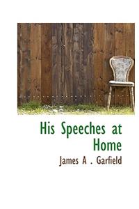 His Speeches at Home