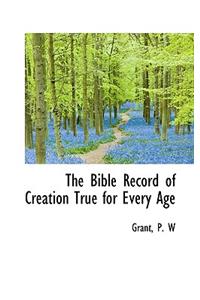 The Bible Record of Creation True for Every Age