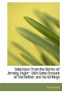 Selections from the Works of Jeremy Taylor