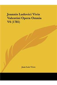 Joannis Ludovici Vivis Valentini Opera Omnia V6 (1785)