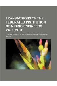Transactions of the Federated Institution of Mining Engineers Volume 3