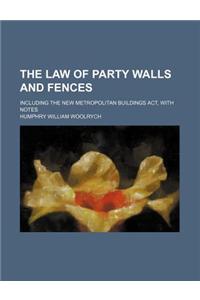 Law of Party Walls and Fences; Including the New Metropolita