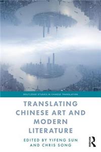 Translating Chinese Art and Modern Literature