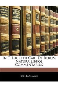 In T. Lucretii Cari de Rerum Natura Libros Commentarius