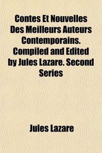 Contes Et Nouvelles Des Meilleurs Auteurs Contemporains. Compiled and Edited by Jules Lazare. Second Series