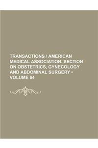 Transactions - American Medical Association. Section on Obstetrics, Gynecology and Abdominal Surgery (Volume 64)