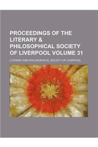 Proceedings of the Literary & Philosophical Society of Liverpool Volume 31