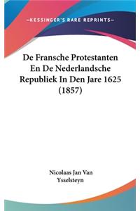 de Fransche Protestanten En de Nederlandsche Republiek in Den Jare 1625 (1857)