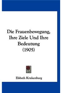 Die Frauenbewegung, Ihre Ziele Und Ihre Bedeutung (1905)