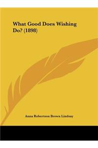 What Good Does Wishing Do? (1898)