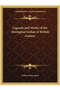 Legends and Myths of the Aboriginal Indian of British Guiana