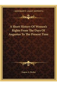 Short History Of Women's Rights From The Days Of Augustus To The Present Time