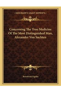 Concerning the True Medicine of the Most Distinguished Man, Alexander Von Suchten