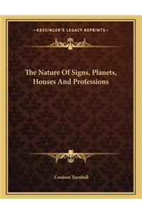 The Nature of Signs, Planets, Houses and Professions