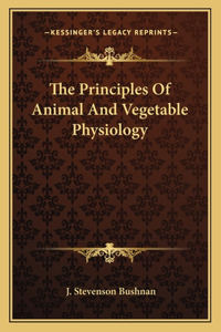 Principles of Animal and Vegetable Physiology