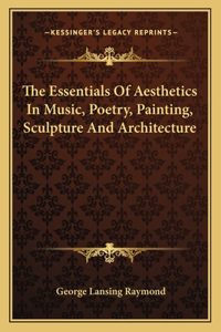 Essentials Of Aesthetics In Music, Poetry, Painting, Sculpture And Architecture