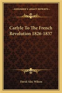 Carlyle to the French Revolution 1826-1837