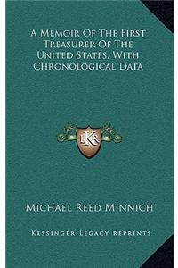 A Memoir of the First Treasurer of the United States, with Chronological Data