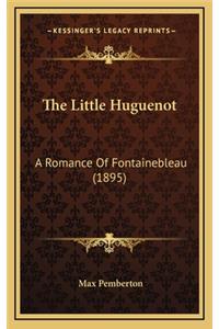 The Little Huguenot: A Romance of Fontainebleau (1895)