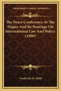 The Peace Conference at the Hague and Its Bearings on International Law and Policy (1900)