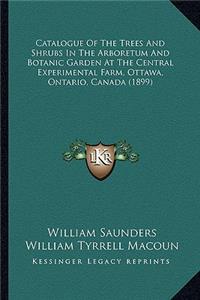 Catalogue Of The Trees And Shrubs In The Arboretum And Botanic Garden At The Central Experimental Farm, Ottawa, Ontario, Canada (1899)