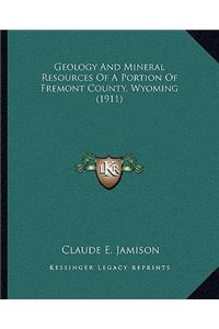 Geology and Mineral Resources of a Portion of Fremont County, Wyoming (1911)