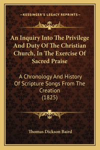 Inquiry Into The Privilege And Duty Of The Christian Church, In The Exercise Of Sacred Praise