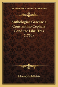 Anthologiae Graecae a Constantino Cephala Conditae Libri Tres (1754)