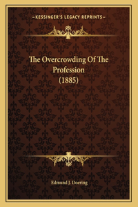 The Overcrowding Of The Profession (1885)