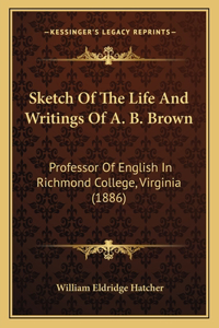 Sketch Of The Life And Writings Of A. B. Brown