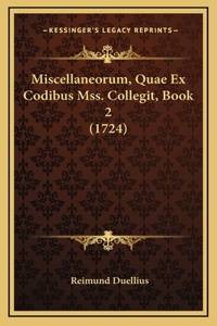 Miscellaneorum, Quae Ex Codibus Mss. Collegit, Book 2 (1724)