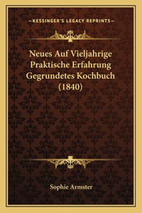 Neues Auf Vieljahrige Praktische Erfahrung Gegrundetes Kochbuch (1840)
