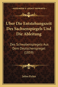 Uber Die Entstehungszeit Des Sachsenspiegels Und Die Ableitung