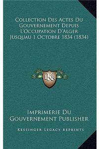 Collection Des Actes Du Gouvernement Depuis L'Occupation D'Alger Jusquau 1 Octobre 1834 (1834)