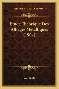 Etude Theorique Des Alliages Metalliques (1904)
