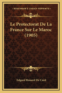 Le Protectorat De La France Sur Le Maroc (1905)