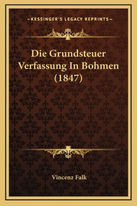 Die Grundsteuer Verfassung In Bohmen (1847)