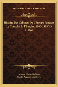 Histoire Des Cabinets De L'Europe Pendant Le Consulat Et L'Empire, 1800-1815 V3 (1866)