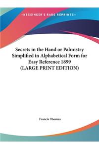 Secrets in the Hand or Palmistry Simplified in Alphabetical Form for Easy Reference 1899