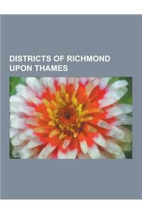 Districts of Richmond Upon Thames: Barnes, London, Mortlake, Kew, Twickenham, Hampton, London, Petersham, Richmond, London, Strawberry Hill, London, W