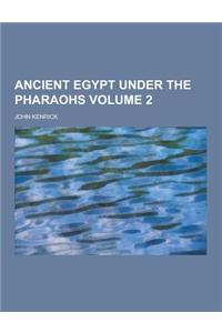 Ancient Egypt Under the Pharaohs Volume 2