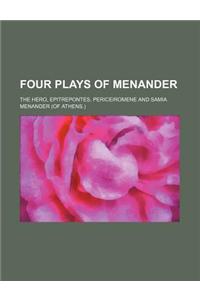 Four Plays of Menander; The Hero, Epitrepontes, Periceiromene and Samia